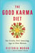 The Good Karma Diet - Eat Gently, Feel Amazing, Age in Slow Motion