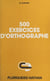 500 exercices d'orthographe - Avec solutions et explications
