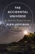 The Accidental Universe - The World You Thought You Knew
