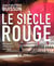 Le siècle rouge - Les mondes communistes 1919-1989 - Les mondes communistes 1919-1989