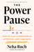 The Power Pause - How to Plan a Career Break After Kids--and Come Back Stronger Than Ever