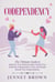 Codependency: The Ultimate Guide to Improve Your Relationships. Break Free from the Codependent Cycle and Finally Reach Your Independence.