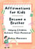 Affirmations for Kids – Become a Brother - Affirmations for Kids, #1