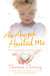 An Angel Healed Me - True Stories of Heavenly Encounters