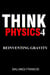Reinventing Gravity - Think Physics, #4