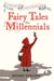 Fairy Tales for Millennials - 12 Problematic Stories Retold for the Modern World
