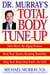 Doctor Murray's Total Body Tune-Up - Slow Down the Aging Process, Keep Your System Running Smoothly, Help Your Body Heal Itself--for Life!