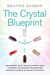 Crystal Blueprint - Reconnect with Your Authentic Self Through the Ancient Wisdom and Modern Scienceof Quartz Crystals