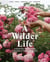 A Wilder Life - A Season-by-Season Guide to Getting in Touch with Nature