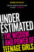 Underestimated - The Wisdom and Power of Teenage Girls