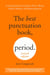 The Best Punctuation Book, Period (Revised Edition) - A Comprehensive Guide for Every Writer, Editor, Student, and Businessperson