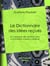 Le Dictionnaire des idées reçues - Le Catalogue des opinions chics suivi d'Extraits d'auteurs célèbres