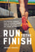 Run to the Finish - The Everyday Runner's Guide to Avoiding Injury, Ignoring the Clock, and Loving the Run