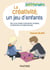 La créativité, un jeu d'enfants - Vers une relation éducative créative, consciente et respectueuse