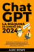 ChatGPT La Máquina de Dinero del 2024 De Novato a Prodigio en el Uso de Indicaciones de manera Rápida. Un Curso Completo para Principiantes en Inteligencia Artificial.