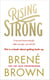 Rising Strong - The inspiring bestseller to help you create a life you love, from the author of Dare to Lead and The Gifts of Imperfection