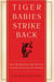 Tiger Babies Strike Back - How I Was Raised by a Tiger Mom but Could Not Be Turned to the Dark Side