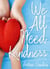 We All Need Kindness