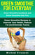 Green Smoothie for Everyday: Green Smoothie Cookbook and Green Smoothie Recipes: Green Smoothie Recipes to Improve Your Health, Reduce Fat and Eliminate Toxins