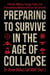Preparing to Survive in the Age of Collapse - Political, Military, Foreign Policy, and Preparedness Reforms Vital for Our Survival