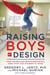 Raising Boys by Design - What the Bible and Brain Science Reveal About What Your Son Needs to Thrive