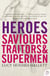 Heroes - Saviours, Traitors and Supermen (TEXT ONLY)