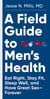 A Field Guide to Men's Health - Eat Right, Stay Fit, Sleep Well, and Have Great Sex—Forever