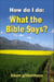 How do I do: What the Bible says?