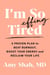 I'm So Effing Tired - A Proven Plan to Beat Burnout, Boost Your Energy, and Reclaim Your Life