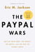 The PayPal Wars - Battles with Ebay, the Media, the Mafia, and the Rest of Planet Earth