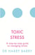 Toxic Stress - A step-by-step guide to managing stress