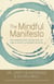 The Mindful Manifesto - How Doing Less and Noticing More Can Treat Illness, Relieve Stress and Help Us Cope with the 21st Century