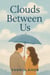 Clouds Between Us