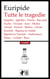 Tutte le tragedie - Supplici - Ippolito - Eracle - Baccanti - Ecuba - Troiane - Ione - Medea - Alcesti - Fenicie - Elettra - Oreste - Eraclidi - Ifigenia in Aulide - Ifigenia in Tauride - Andromaca - Elena - Ciclope - Reso