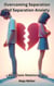 Overcoming Separation and Separation Save Toxic Relationships,
