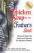 Chicken Soup for the Father's Soul - Stories to Open the Hearts and Rekindle the Spirits of Fathers