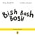 Bish Bash Bosh