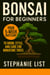 Bonsai for Beginners Your 5-Week Bootcamp to Grow, Style, and Care for Miniature Trees