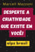 Desperte A Criatividade Que Existe Em Voce^!