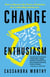 Change Enthusiasm - How to Harness the Power of Emotion for Leadership and Success