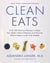 Clean Eats - Over 200 Delicious Recipes to Reset Your Body's Natural Balance and Discover What It Means to Be Truly Healthy