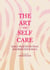 The Art of Self-Care: Daily Practices That Nourish Your Soul