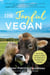 The Joyful Vegan - How to Stay Vegan in a World That Wants You to Eat Meat, Dairy, and Eggs