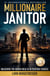 Millionaire Janitor: Unlocking the Hidden Wealth in Everyday Choices