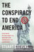 The Conspiracy to End America - Five Ways My Old Party Is Driving Our Democracy to Autocracy