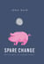 Spare Change - How to Save More, Budget and Be Happy with Your Finances