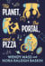 The Planet, the Portal, and a Pizza