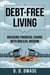 Debt-Free Living: Breaking Financial Chains With Biblical Wisdom
