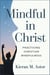 Mindful in Christ: Practicing Christian Mindfulness