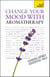 Change Your Mood With Aromatherapy: Teach Yourself